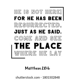 He is not here! For He has been resurrected, just as He said. Bible verse quote