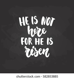 He is not here for he is risen - hand drawn Easter lettering phrase isolated on the black chalkboard background. Fun brush ink inscription for photo overlays, greeting card or print, poster design