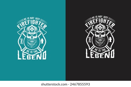 He is not  just firefighter he is the legend firefighter t-shirt design 