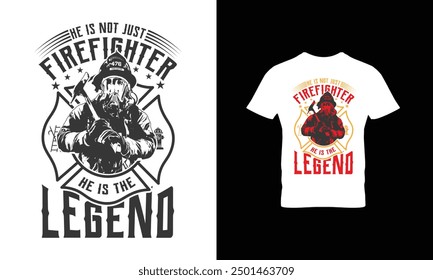 He is not just firefighter he is the legend t shirt design 