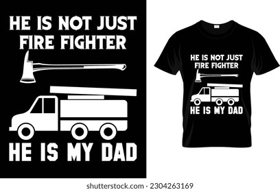 He Is Not Just Firefighter He Is My Dad T-Shirt