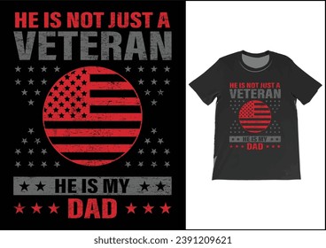 He is not just a veteran he is my dad, Dad Shirt, Fathers Day Gift, Military Dad Outfit, Fathers Day Shirt, Gift For Veterans Day, Veteran Dad Graphic Tees, American Flag Shirts	
