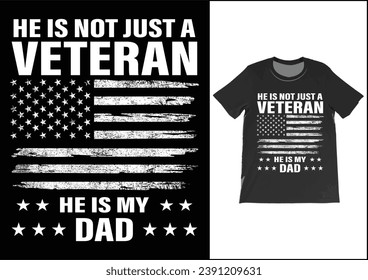 He is not just a veteran he is my dad, Dad Shirt, Fathers Day Gift, Military Dad Outfit, Fathers Day Shirt, Gift For Veterans Day, Veteran Dad Graphic Tees, American Flag Shirts	