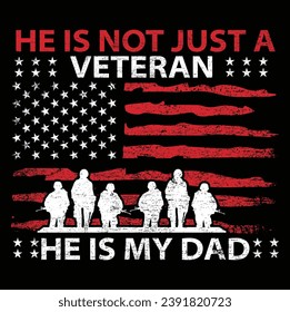 He is not just a veteran he is my dad, Dad Shirt, Fathers Day Gift, Military Dad Outfit, Fathers Day Shirt, Gift For Veterans Day, Veteran Dad Graphic Tees, American Flag Shirts	