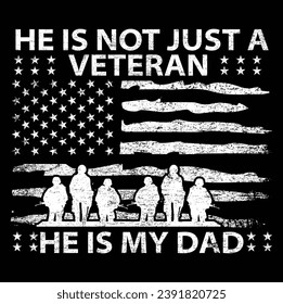 He is not just a veteran he is my dad, Dad Shirt, Fathers Day Gift, Military Dad Outfit, Fathers Day Shirt, Gift For Veterans Day, Veteran Dad Graphic Tees, American Flag Shirts	