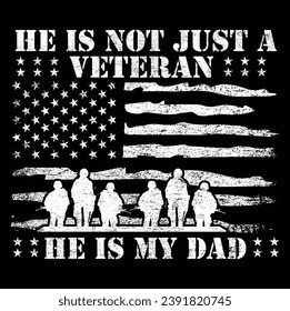 He is not just a veteran he is my dad, Dad Shirt, Fathers Day Gift, Military Dad Outfit, Fathers Day Shirt, Gift For Veterans Day, Veteran Dad Graphic Tees, American Flag Shirts	