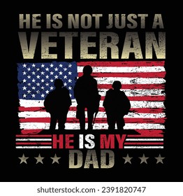 He is not just a veteran he is my dad, Dad Shirt, Fathers Day Gift, Military Dad Outfit, Fathers Day Shirt, Gift For Veterans Day, Veteran Dad Graphic Tees, American Flag Shirts	