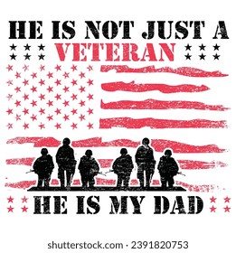 He is not just a veteran he is my dad, Dad Shirt, Fathers Day Gift, Military Dad Outfit, Fathers Day Shirt, Gift For Veterans Day, Veteran Dad Graphic Tees, American Flag Shirts	