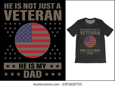 He is not just a veteran he is my dad, Dad Shirt, Fathers Day Gift, Military Dad Outfit, Fathers Day Shirt, Gift For Veterans Day, Veteran Dad Graphic Tees, American Flag Shirts	