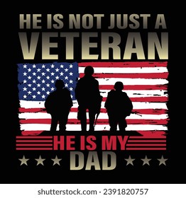 He is not just a veteran he is my dad, Dad Shirt, Fathers Day Gift, Military Dad Outfit, Fathers Day Shirt, Gift For Veterans Day, Veteran Dad Graphic Tees, American Flag Shirts	