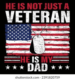 He is not just a veteran he is my dad, Dad Shirt, Fathers Day Gift, Military Dad Outfit, Fathers Day Shirt, Gift For Veterans Day, Veteran Dad Graphic Tees, American Flag Shirts	
