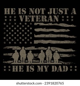 He is not just a veteran he is my dad, Dad Shirt, Fathers Day Gift, Military Dad Outfit, Fathers Day Shirt, Gift For Veterans Day, Veteran Dad Graphic Tees, American Flag Shirts	