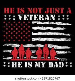 He is not just a veteran he is my dad, Dad Shirt, Fathers Day Gift, Military Dad Outfit, Fathers Day Shirt, Gift For Veterans Day, Veteran Dad Graphic Tees, American Flag Shirts	