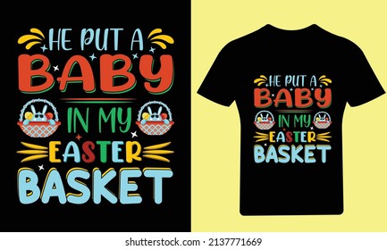 He Put a Baby in my T Shirt Design, Easter Day T Shirt Design, Rabbit, Bunny T Shirt, Cute Bunny, Happy Easter, 