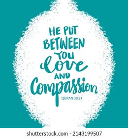 He put between you love and compassion. Islamic quotes.