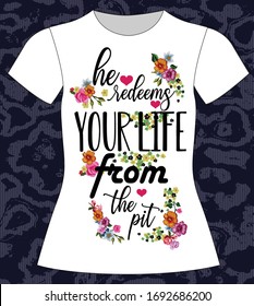 He redeems your life from the pit, slogan lovely graphic design and cute flowers graphic design print for tee and t shirt and fabric