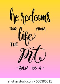 he redeems your life from the pit. Hand drawn lettering. Bible verse. Modern Calligraphy. Christian Poster