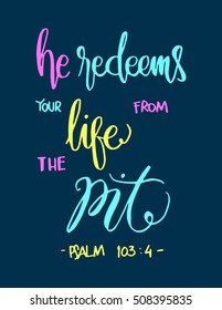 he redeems your life from the pit. Hand drawn lettering. Bible verse. Modern Calligraphy. Christian Poster