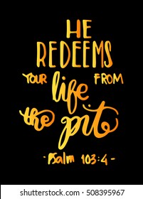 he redeems your life from the pit. Hand drawn lettering. Bible verse. Modern Calligraphy. Christian Poster