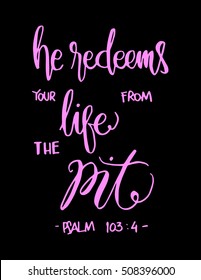 he redeems your life from the pit. Hand drawn lettering. Bible verse. Modern Calligraphy. Christian Poster