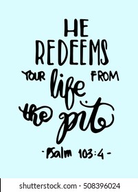 he redeems your life from the pit. Hand drawn lettering. Bible verse. Modern Calligraphy. Christian Poster