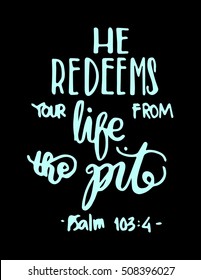he redeems your life from the pit. Hand drawn lettering. Bible verse. Modern Calligraphy. Christian Poster