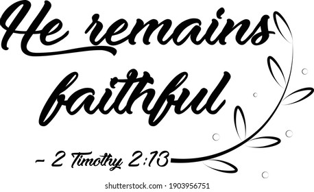 He remains faithful, Christian Calligraphy design, Typography for print or use as poster, card, flyer or T Shirt