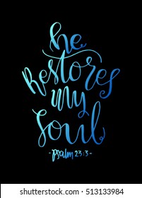 He Restores My soul. Hand drawn lettering. Bible verse. Modern Calligraphy. Christian Poster
