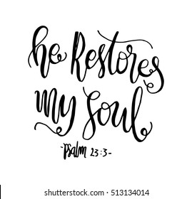 He Restores My soul. Hand drawn lettering. Bible verse. Modern Calligraphy. Christian Poster