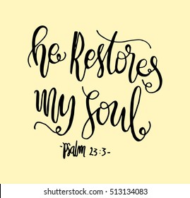 He Restores My soul. Hand drawn lettering. Bible verse. Modern Calligraphy. Christian Poster