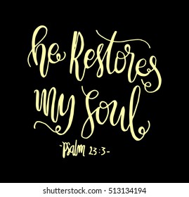He Restores My soul. Hand drawn lettering. Bible verse. Modern Calligraphy. Christian Poster