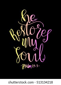 He Restores My soul. Hand drawn lettering. Bible verse. Modern Calligraphy. Christian Poster