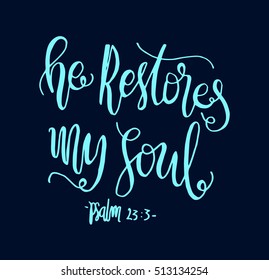 He Restores My soul. Hand drawn lettering. Bible verse. Modern Calligraphy. Christian Poster