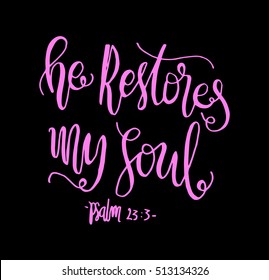 He Restores My soul. Hand drawn lettering. Bible verse. Modern Calligraphy. Christian Poster