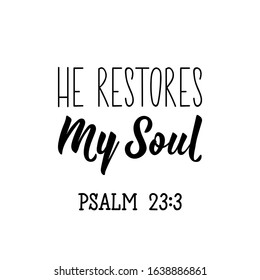 He restores my soul. Lettering. Can be used for prints bags, t-shirts, posters, cards. calligraphy vector. Ink illustration