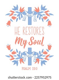 He restores my soul. Lettering. Can be used for prints bags, t-shirts, posters, cards. Bible quote. Calligraphy vector. Ink illustration