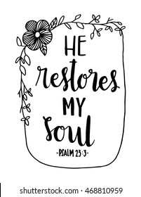 He Restores My soul on white background. Hand drawn lettering. Bible verse. Modern Calligraphy. Christian Poster