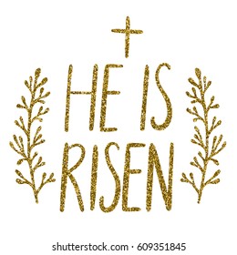 He Is Risen, Easter holiday celebration card with hand drawn lettering design with gold glitter texture isolated on white. Vector illustration.