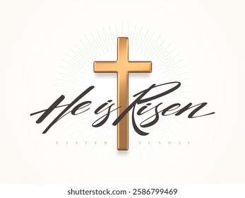 He is Risen, Easter Sunday - lettering quote with 3d gold metal cross. Christian religious design for celebrate the Resurrection. Vector illustration.