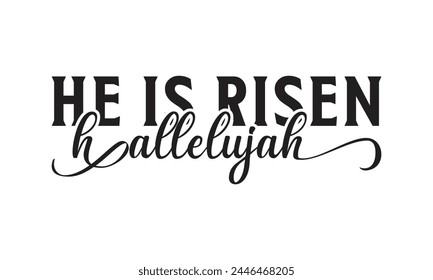  He is risen hallelujah - on white background,Instant Digital Download. Illustration for prints on t-shirt and bags, posters