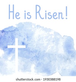 He is Risen. Happy Easter Day. Template for greeting card, banner, poster, print, web design. Watercolor background. Vector illustration.