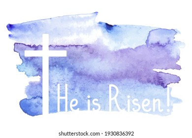 He is Risen. Happy Easter Day. Template for greeting card, banner, poster, print, web design. Watercolor background. Vector illustration.