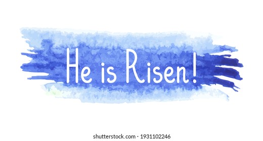 He is Risen. Happy Easter Day. Template for greeting card, banner, poster, print, web design. Watercolor background. Vector illustration.