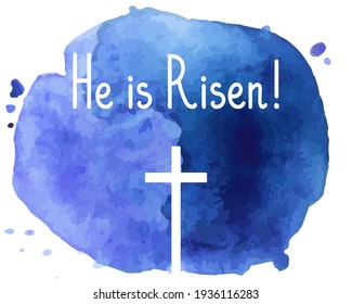 He is Risen. Happy Easter Day. Template for greeting card, banner, poster, print, web design. Watercolor background. Vector illustration.