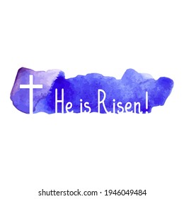 He is Risen. Happy Easter Day. Template for greeting card, banner, poster, print, web design. Watercolor background. Vector illustration.