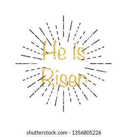 He is Risen inscription with vintage rays and grunge effect