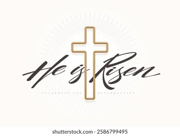 He is Risen - lettering quote with 3d gold metal latin cross. Christian religious design for celebrate the Resurrection. Vector illustration.