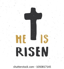 He is risen, lettering religious sign with crucifix symbol. Hand drawn Christian cross, grunge textured retro badge, Vintage label, typography design print, vector illustration.