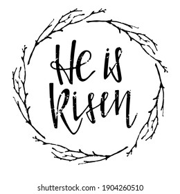 He is Risen lettering in twigs frame. Happy Easter. Biblical background. Christian verse. Black and white lettering and sketch wreath. Design for easter invitation, party decor, t-shirt print.