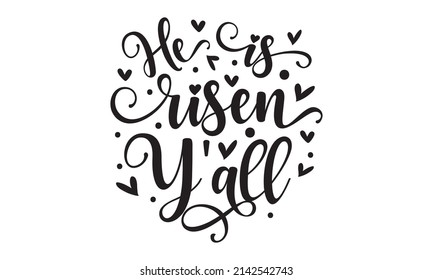 He Is Risen Y'all - Bible quote. Modern calligraphy. Motivational inspirational quote. Good for the monochrome religious vintage label, badge, social media, poster, greeting card,